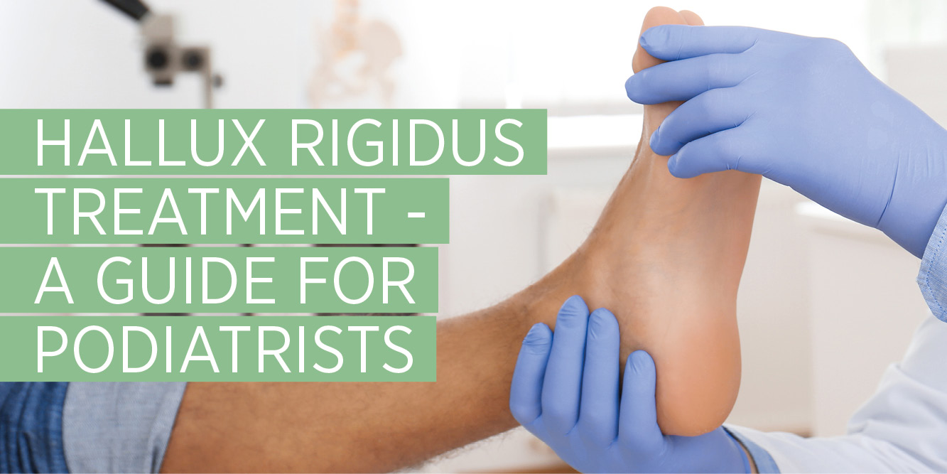 Hallux Rigidus Treatment - A Guide for Podiatrists