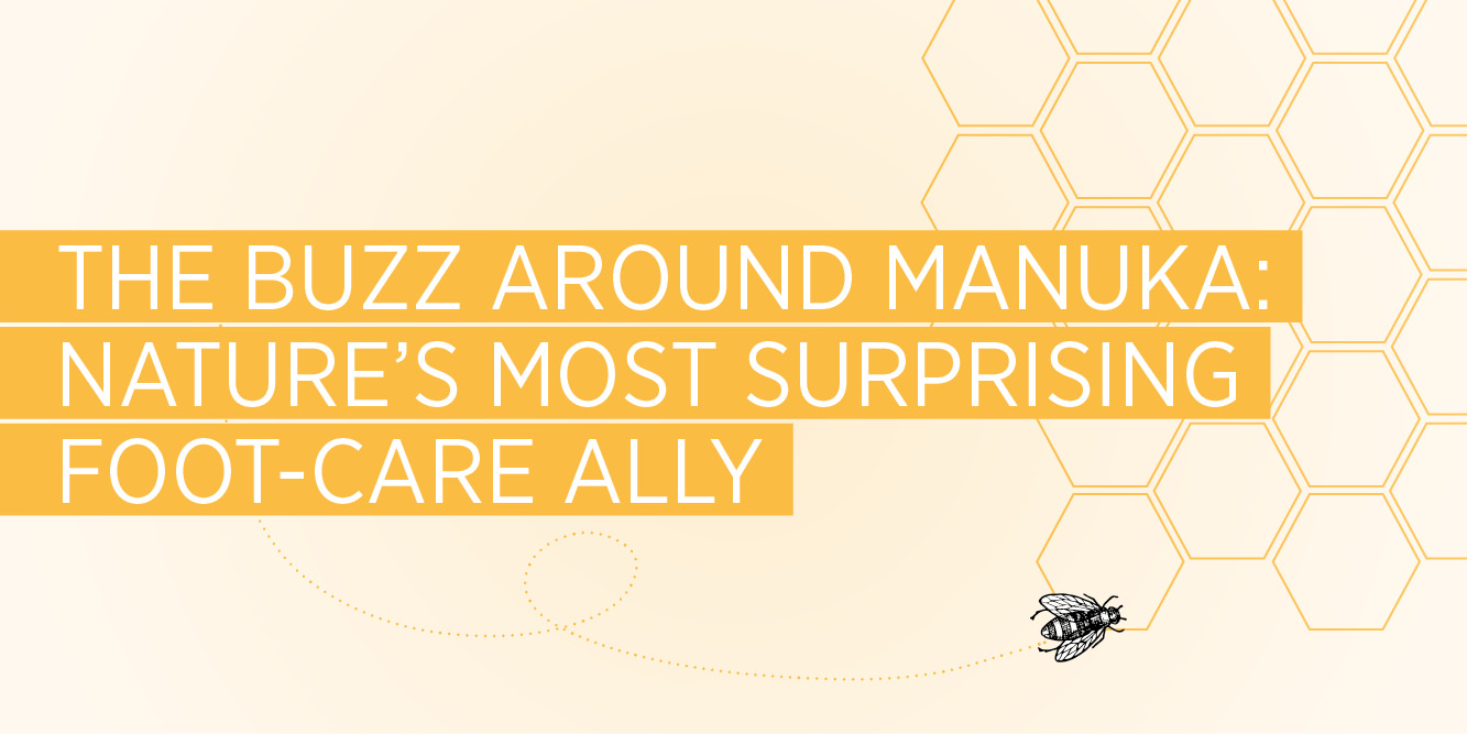 The buzz around Manuka: Nature's most surprising foot-care ally